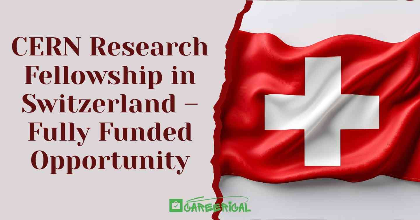 CERN Research Fellowship in Switzerland – Fully Funded Opportunity