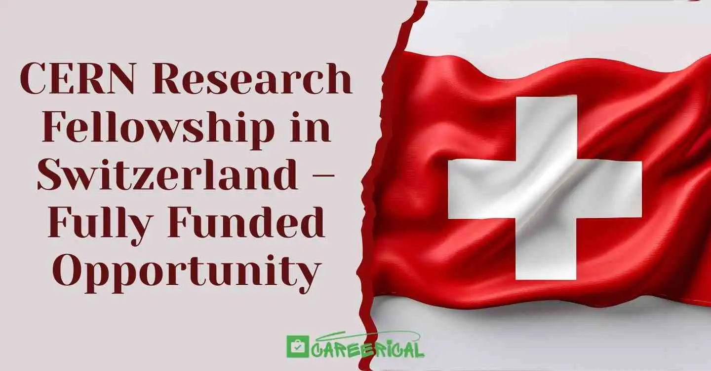 CERN Research Fellowship in Switzerland – Fully Funded Opportunity