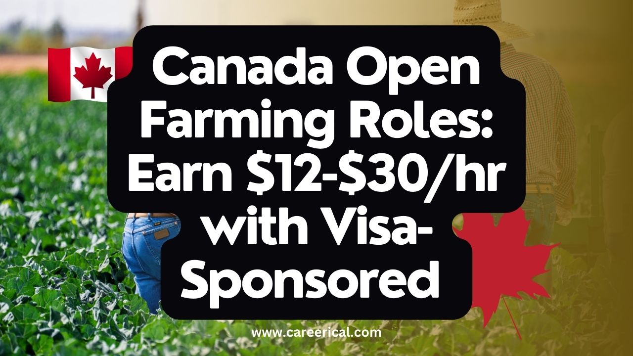 Canada Open Farming Roles Earn $12-$30hr with Visa-Sponsored