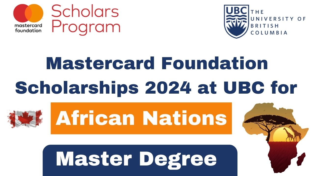 2024 Mastercard Foundation Scholarship Program at UBC for International Students