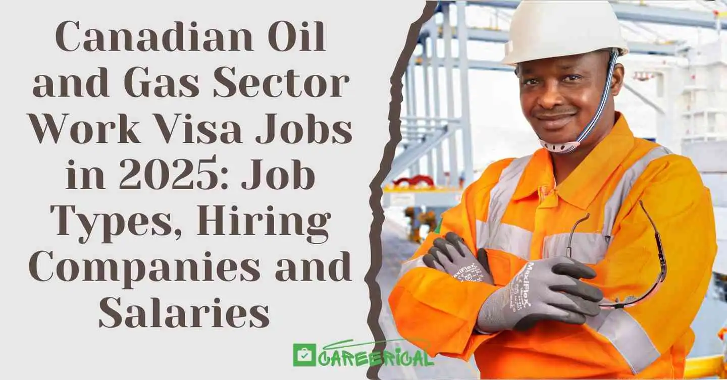 Canadian Oil and Gas Sector Work Visa Jobs in 2025 Job Types, Hiring Companies and Salaries