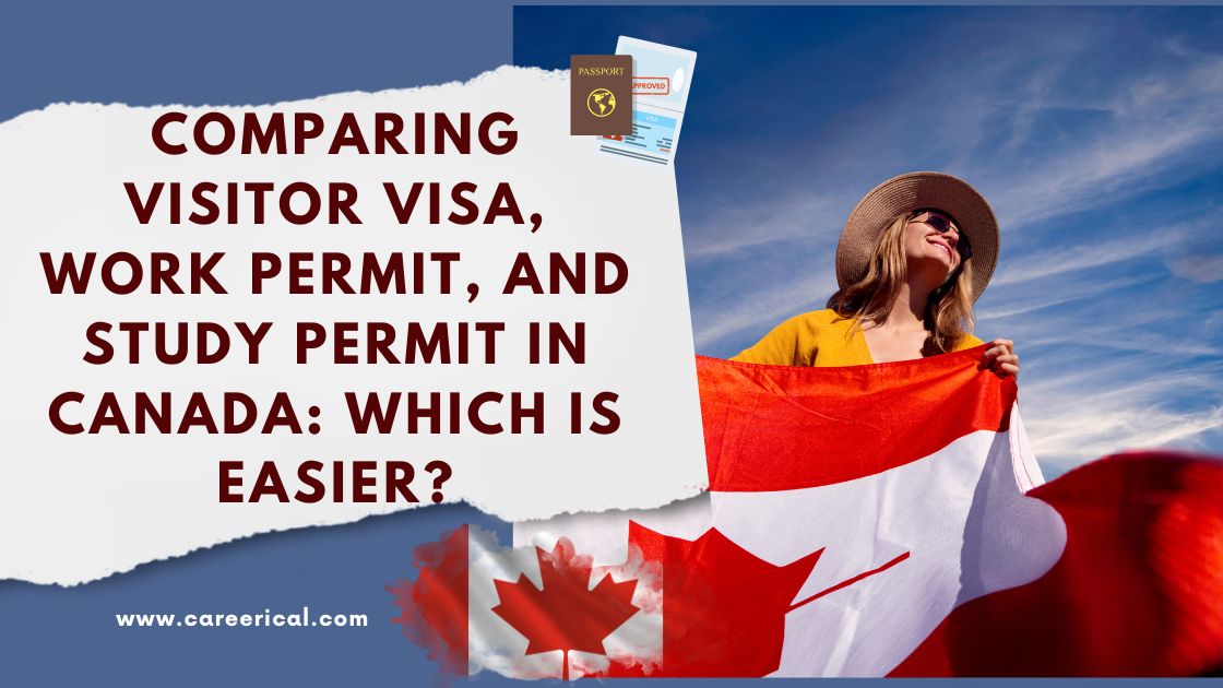 Comparing Visitor Visa, Work Permit, and Study Permit in Canada Which Is Easier