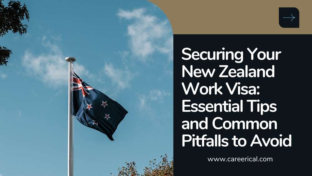 Securing Your New Zealand Work Visa Essential Tips and Common Pitfalls to Avoid