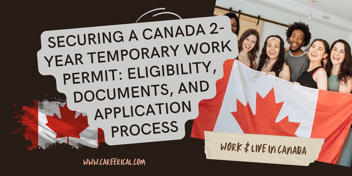 Securing a Canada 2-Year Temporary Work Permit Eligibility, Documents, and Application Process