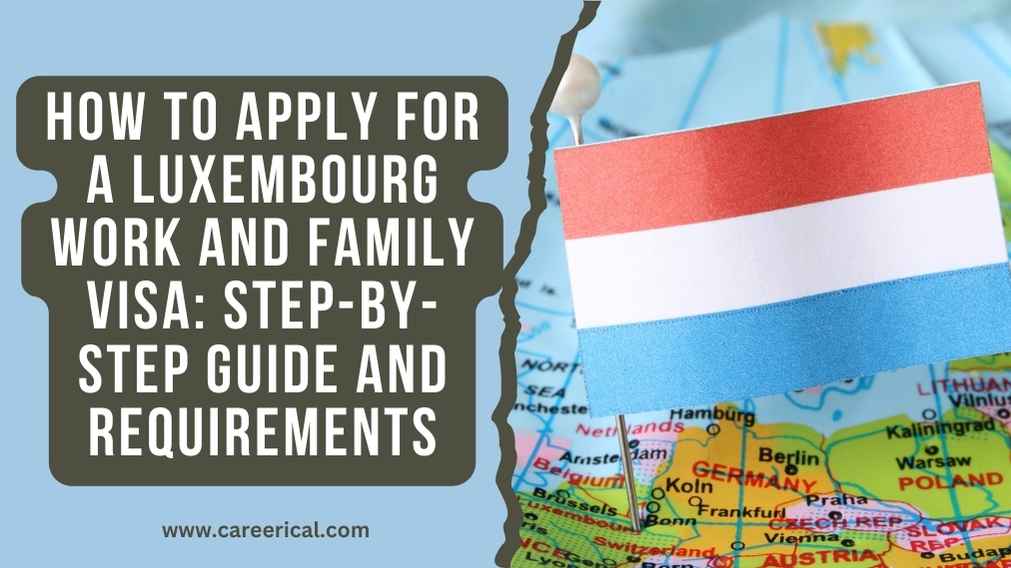 How to Apply for a Luxembourg Work and Family Visa Step-by-Step Guide and Requirements