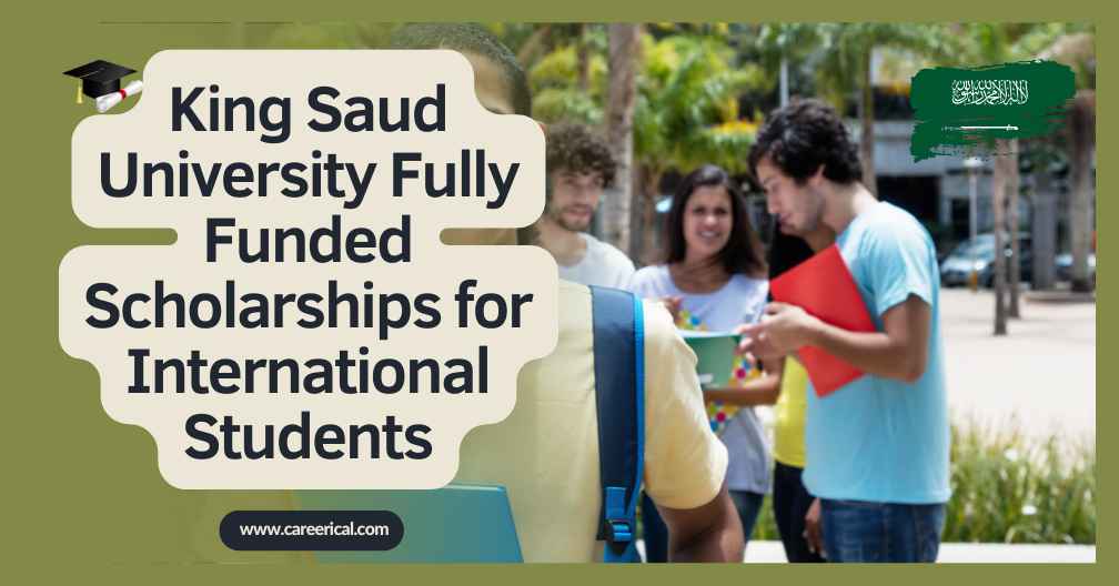 🇸🇦 King Saud University Fully Funded Scholarships for International Students 2025