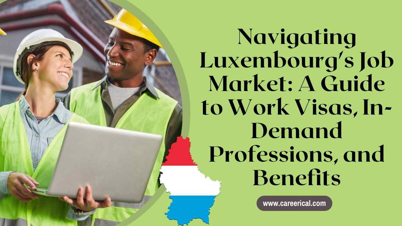 Navigating Luxembourg's Job Market A Guide to Work Visas, In-Demand Professions, and Benefits