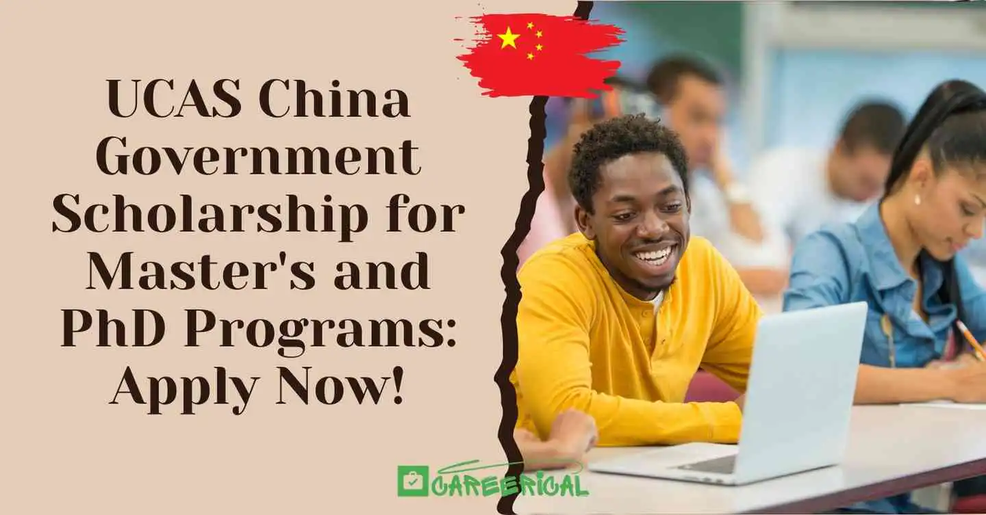 UCAS China Government Scholarship for Master's and PhD Programs