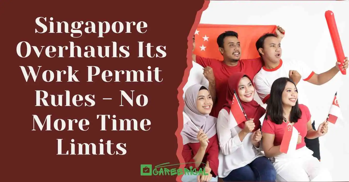 Singapore Overhauls Its Work Permit Rules - No More Time Limits