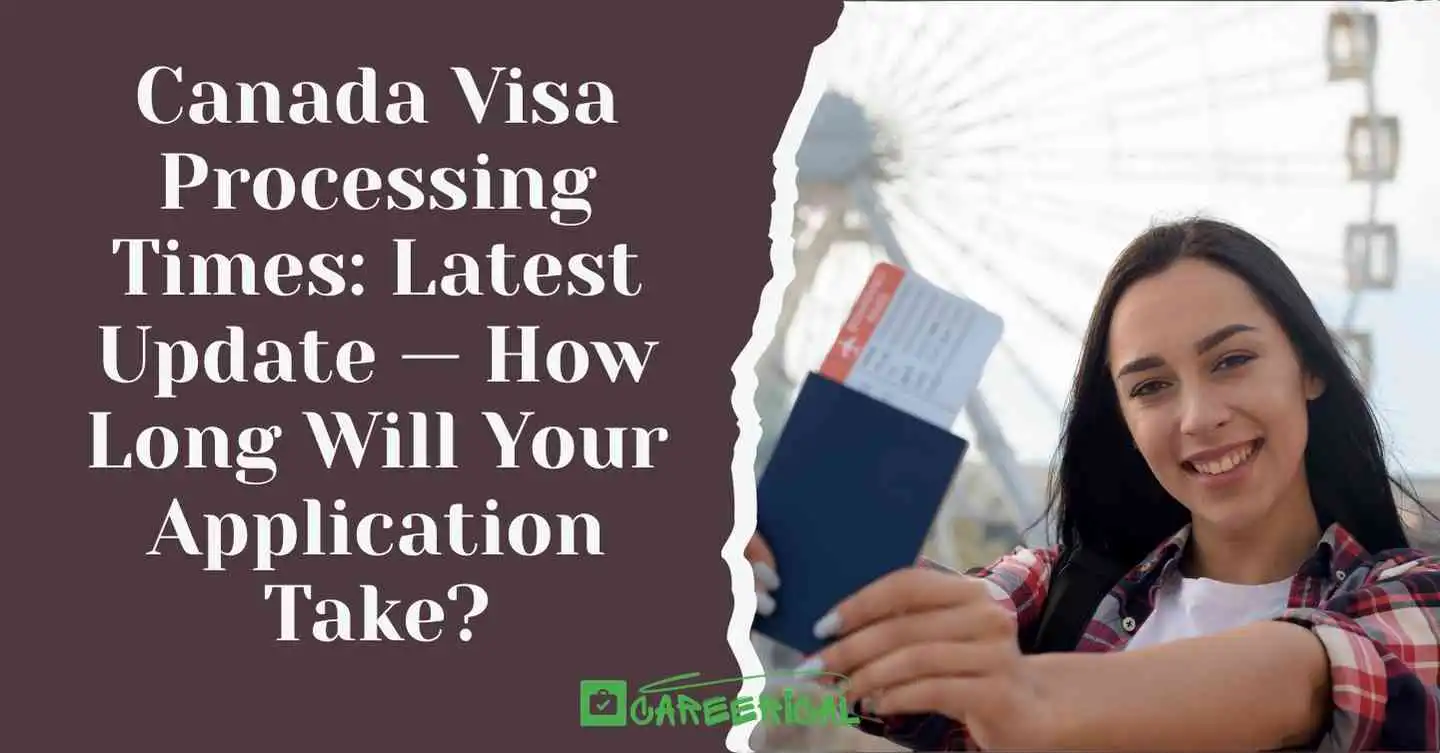 Canada Visa Processing Times Latest Update — How Long Will Your Application Take