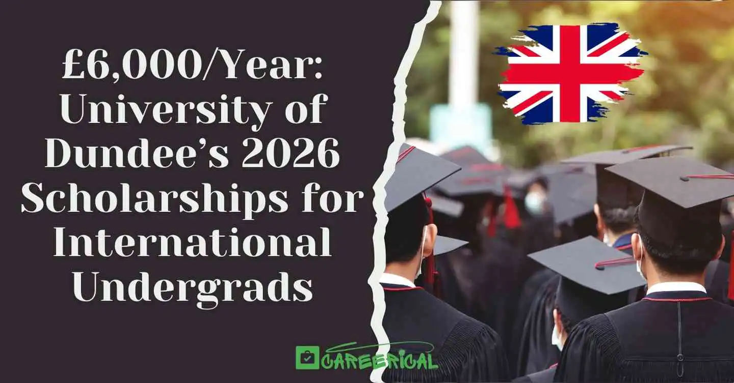 £6,000Year University of Dundee’s 2026 Scholarships for International Undergrads