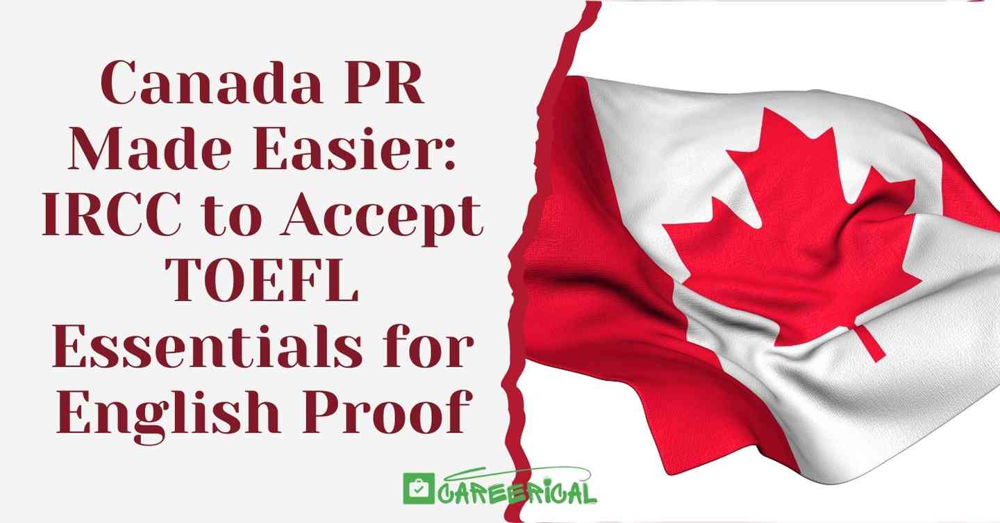 Canada PR Made Easier IRCC to Accept TOEFL Essentials for English Proof
