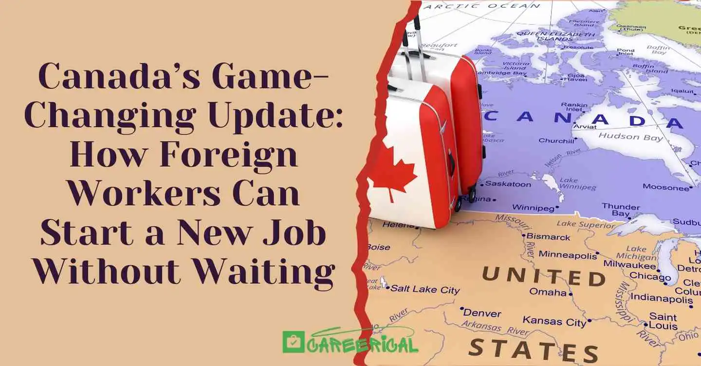 Canada’s Game-Changing Update How Foreign Workers Can Start a New Job Without Waiting