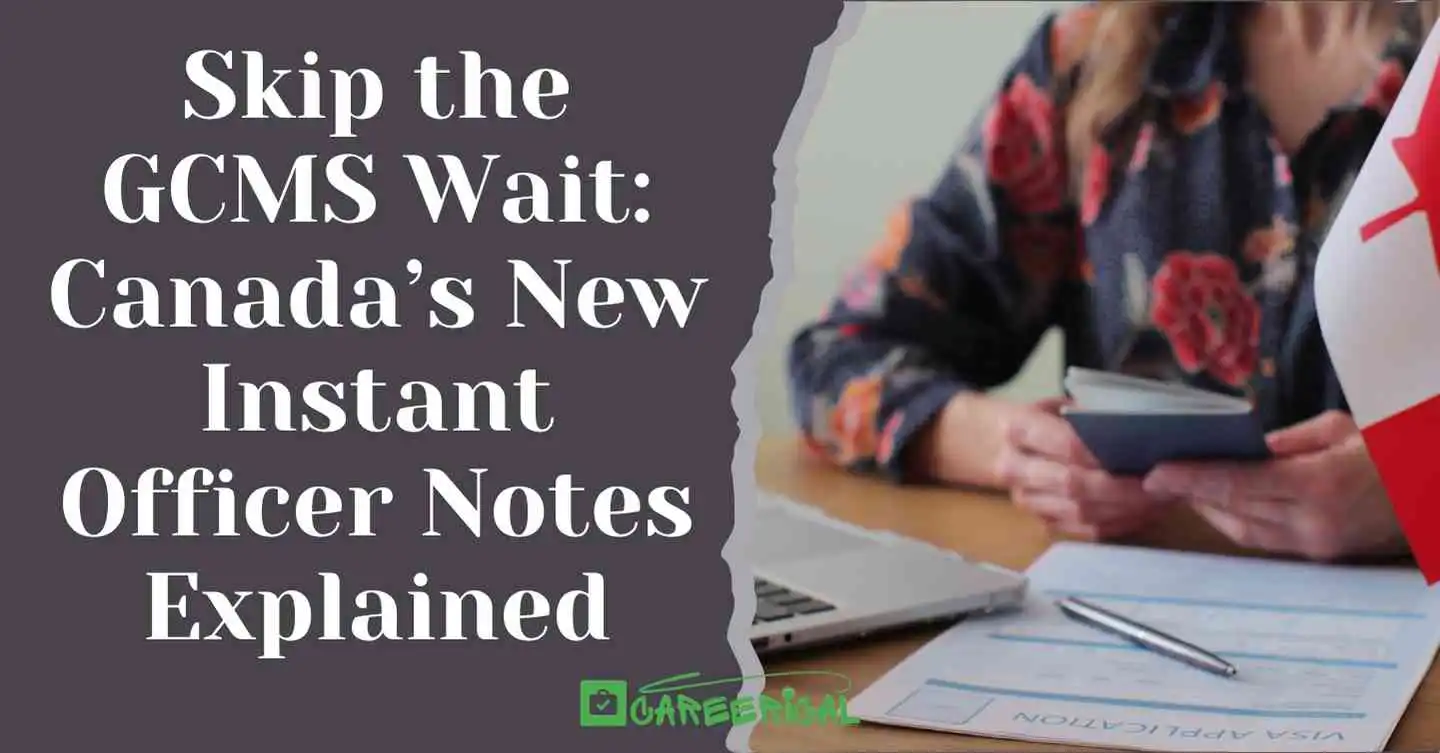 Skip the GCMS Wait Canada’s New Instant Officer Notes Explained