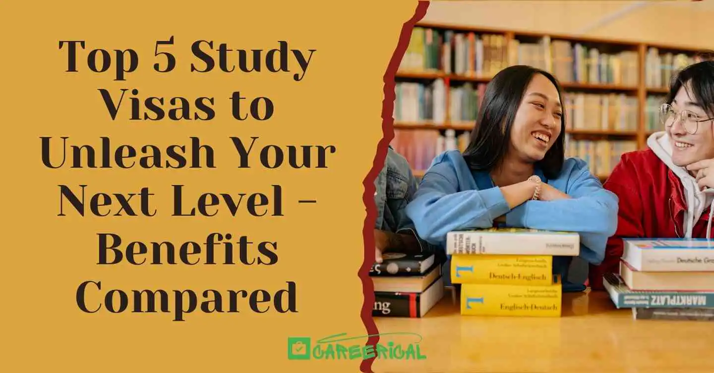 Top 5 Study Visas to Unleash Your Next Level - Benefits Compared