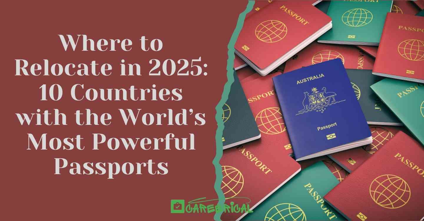 Where to Relocate in 2025 10 Countries with the World’s Most Powerful Passports