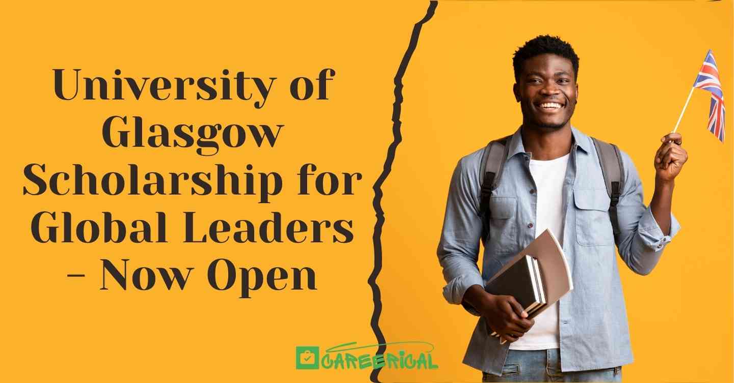 University of Glasgow Scholarship for Global Leaders - Now Open