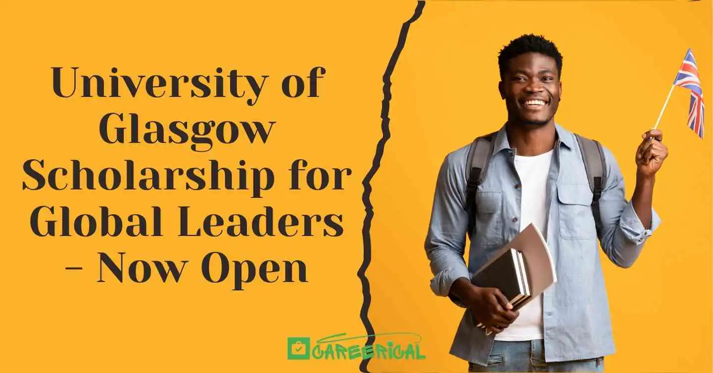 University of Glasgow Scholarship for Global Leaders - Now Open